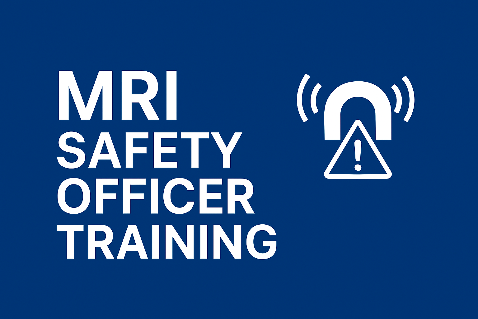 Magnetic Resonance Safety Officer (MRSO) Training